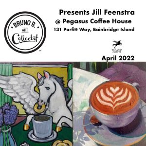Bruno B. Art Collectif presents Jill Feenstra at Pegasus Coffee House on Bainbridge Island