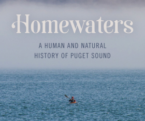 HOMEWATERS: A HUMAN AND NATURAL HISTORY OF PUGET SOUND