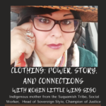 Clothing: Power, story, and Connections. A Conversation with Robin Little Wing Sigo, Head of the Suquamish Foundation